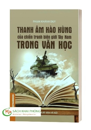 Sách Thanh Âm Hào Hùng Của Chiến Tranh Biên Giới Tây Nam Trong Văn Học (Phê Bình - Tiểu Luận) của tác giả Phạm Khánh Duy