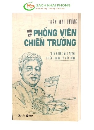 Sách Hồi Ký Phóng Viên Chiến Trường - Trên Những Nẻo Đường Chiến Tranh và Hòa Bình của tác giả Trần Mai Hưởng