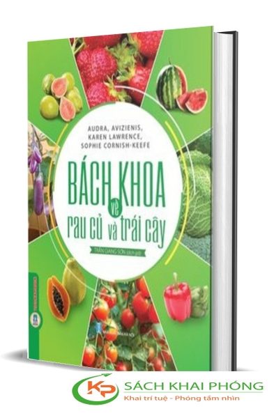 Sách Bách Khoa Về Trái Cây Và Rau Củ (Bìa Cứng) của tác giả Audra Avizienis, Karen Lawrence, Sophie Cornish-Keefe