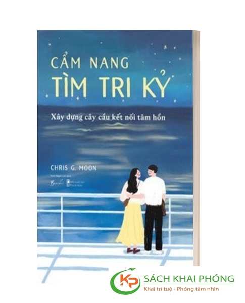 Sách Cẩm Nang Tìm Tri Kỷ - Xây Dựng Cây Cầu Kết Nối Tâm Hồn của tác giả Chris G. Moon
