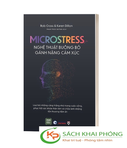 Sách Microstress - Nghệ Thuật Buông Bỏ Gánh Nặng Cảm Xúc của tác giả Rob Cross, Karen Dillon