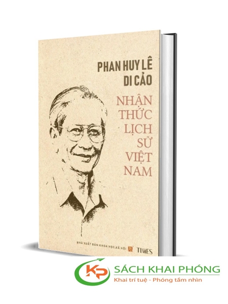 Sách Bìa Cứng - Nhận Thức Lịch Sử Việt Nam (Di Cảo) của tác giả Phan Huy Lê
