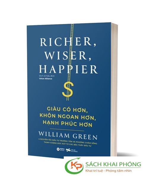 Sách Giàu Có Hơn - Khôn Ngoan Hơn - Hạnh Phúc Hơn (Richer, Wiser, Happer) - William Green