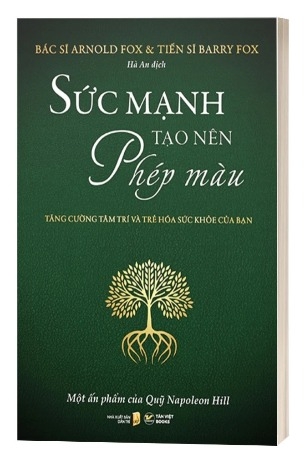 Sách Sức Mạnh Tạo Nên Phép Màu - Tăng Cường Tâm Trí Và Trẻ Hóa Sức Khỏe Của Bạn - BS Arnold Fox, TS Barry Fox