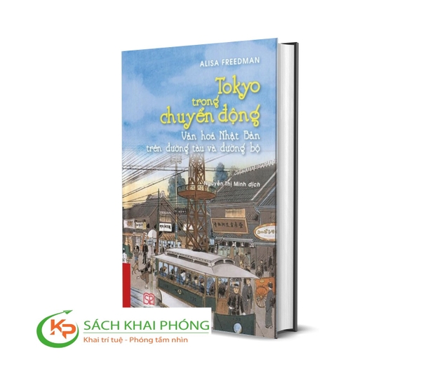 Sách Tokyo Trong Chuyển Động - Văn Hóa Nhật Bản Trên Đường Tàu Và Đường Bộ (Bìa Cứng) Alisa Freedman