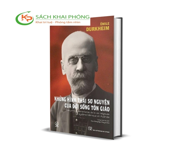 Sách NHỮNG HÌNH THÁI SƠ NGUYÊN CỦA ĐỜI SỐNG TÔN GIÁO (Les Formes Élémentaires de la Vie Religieuse) Émile Durkheim