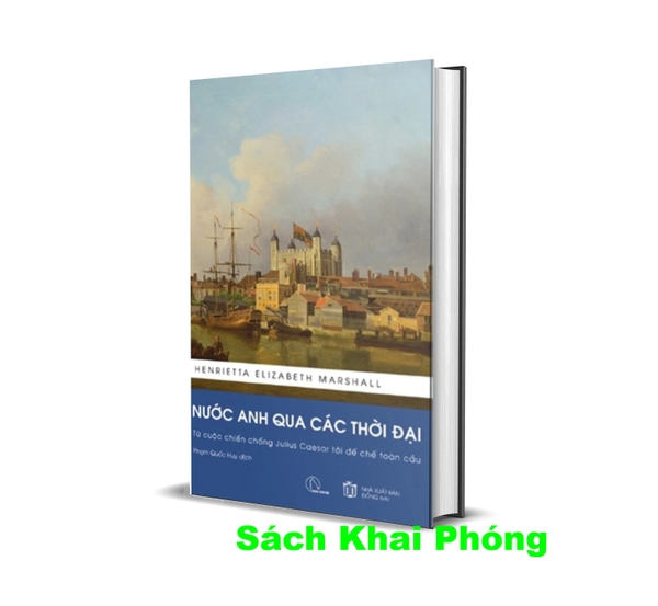 sách Nước Anh Qua Các Thời Đại - Từ Cuộc Chiến Chống Julius Caesar Tới Đế Chế Toàn Cầu (Bìa Cứng) Henrietta Elizabeth Marshall
