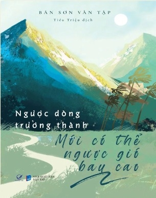 sách Ngược Dòng Trưởng Thành Mới Có Thể Ngược Gió Bay Cao - Bán Sơn Văn Tập