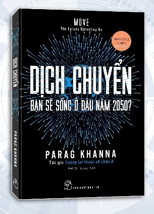 Sách Dịch chuyển - Bạn Sẽ Sống Ở Đâu Năm 2050? -  parag Khanna