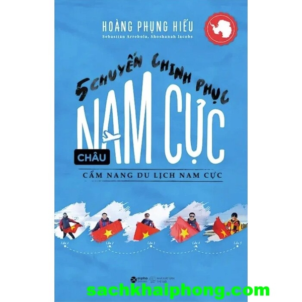 5 Chuyến Chinh Phục Châu Nam Cực - Cẩm Nang Du Lịch Nam Cực (Hoàng Phụng Hiếu, Sebastian Arrebola, Shoshanah Jacobs)