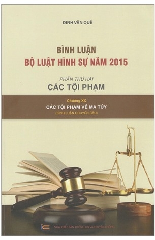 Sách Bình Luận Bộ Luật Hình Sự 2015 - Phần 2 Các Tội Phạm - Chương XX - Các Tội Phạm Về Ma Túy - Đinh Văn Quế