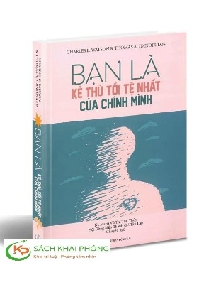 Sách Bạn là kẻ thù tồi tệ nhất của chính mình - Charles E. Watson & thomas A. Idinopulos