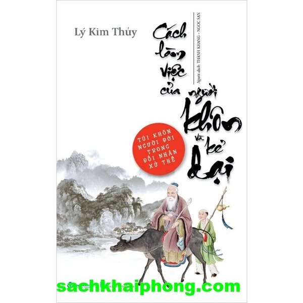 Sách Cách Làm Việc Của Người Khôn Và Kẻ Dại - Túi Khôn Người Đời Trong Đối Nhân Xử Thế (Lý Kim Thủy)