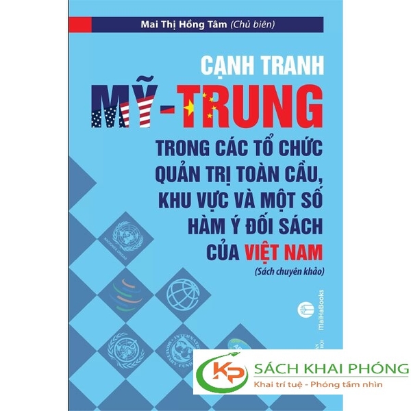 Sách Cạnh Tranh Mỹ - Trung Trong Các Tổ Chức Quản Trị Toàn Cầu, Khu Vực Và Một Số Hàm Ý Đối Sách Của Việt Nam Của Tác Giả Mai Thị Hồng Tâm