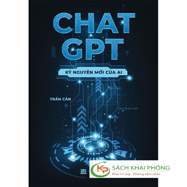 Sách Chat GPT - Kỷ Nguyên Mới Của AI -của tác giả Trần Căn