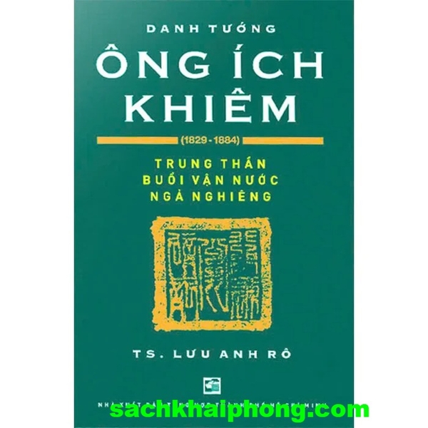 Danh Tướng Ông Ích Khiêm (1829-1884) Lưu Anh Rô
