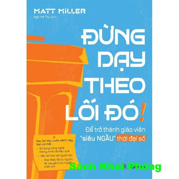 Sách Đừng Dạy Theo Lối Đó! - Để Trở Thành Giáo Viên Siêu Ngầu Thời Đại Số (Matt Miller)
