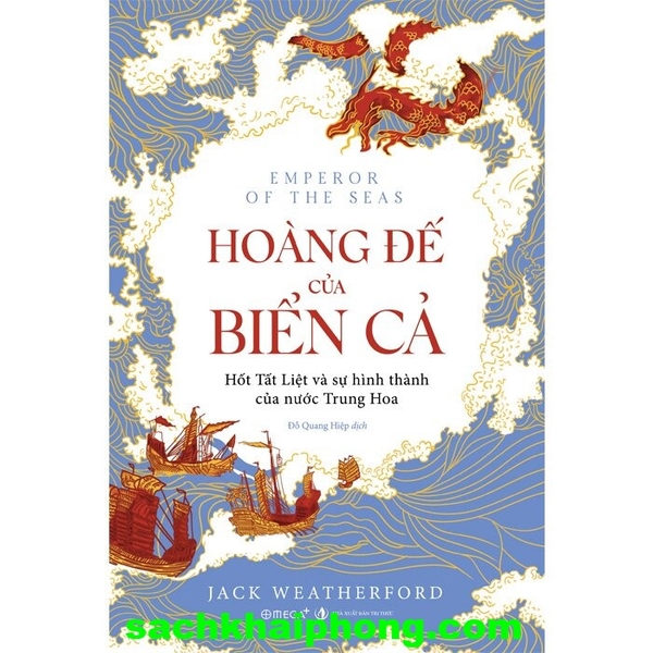Hoàng Đế Của Biển Cả - Hốt Tất Liệt Và Sự Hình Thành Của Nước Trung Hoa (Jack Weatherford)