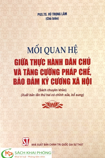 Sách Mối quan hệ giữa thực hành dân chủ và tăng cường pháp chế, bảo đảm kỷ cương xã hội (sách chuyên khảo) (xuất bản lần thứ hai có chỉnh sửa, bổ sung) của tác giả Vũ Trọng Lâm