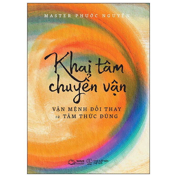 Sách Khai Tâm Chuyển Vận - Vận Mệnh Đổi Thay Từ Tâm Thức Đúng - Master Phước Nguyễn