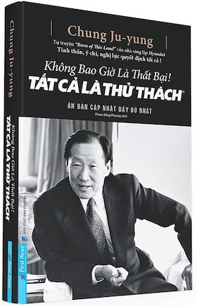 sách Không Bao Giờ Là Thất Bại! Tất Cả Là Thử Thách - Chung Ju Yung