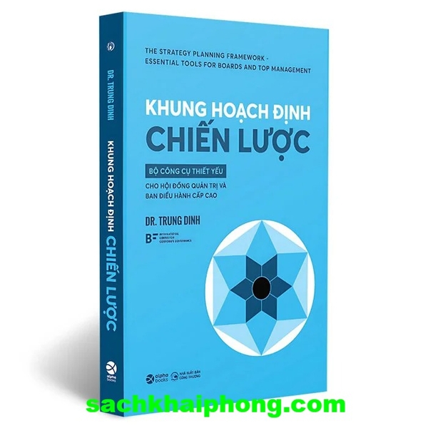 Sách Khung Hoạch Định Chiến Lược - Bộ Công Cụ Thiết Yếu Cho Hội Đồng Quản Trị Và Ban Điều Hành Cấp Cao ( Dr. Trung Dinh)