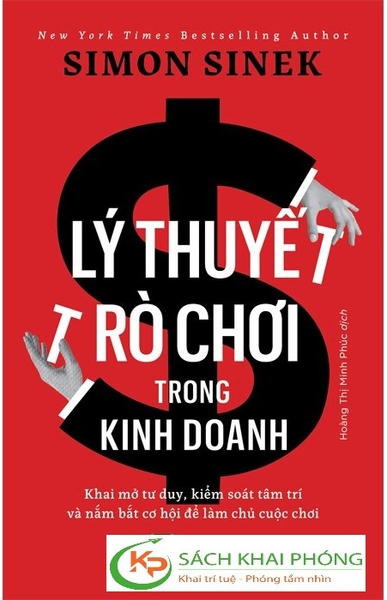 Sách Lý Thuyết Trò Chơi Trong Kinh Doanh của tác giả Simon Sinek dịch giả Hoàng Thị Minh Phúc