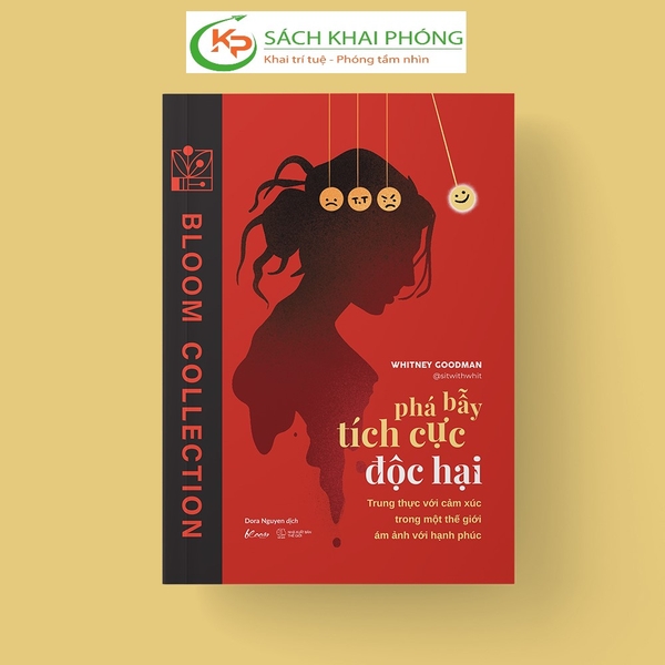 Sách Phá Bẫy Tích Cực Độc Hại - Trung Thực Với Cảm Xúc Trong Một Thế Giới Ám Ảnh Với Hạnh Phúc của tác giả Whitney Goodman