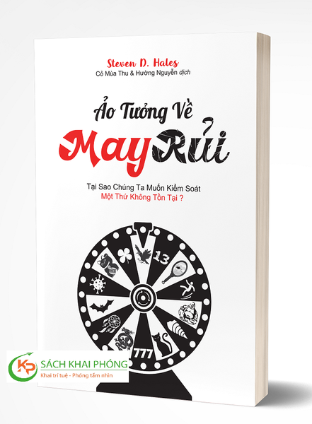 Sách Ảo Tưởng Về May Rủi - Tại Sao Chúng Ta Muốn Kiểm Soát Một Thứ Không Tồn Tại? -  Steven D. Hales