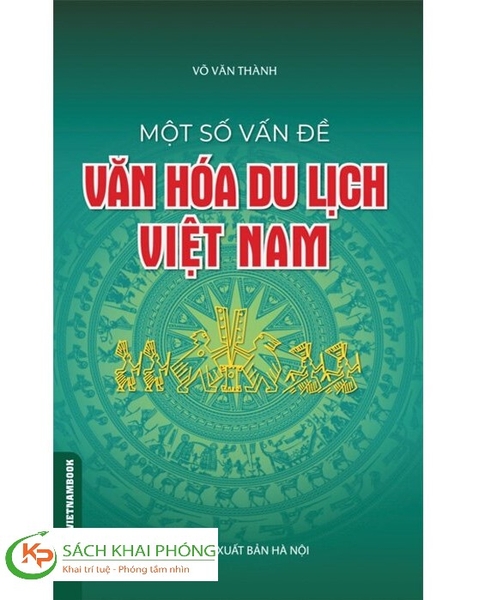 Sách Một Số Vấn Đề Văn Hoá Du Lịch Việt Nam của tác giả Võ Văn Thành