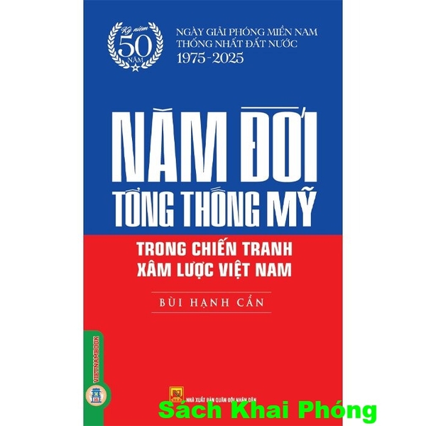 Sách Năm Đời Tổng Thống Mỹ Trong Chiến Tranh Xâm Lược Việt Nam (Bùi Hạnh Cẩn)