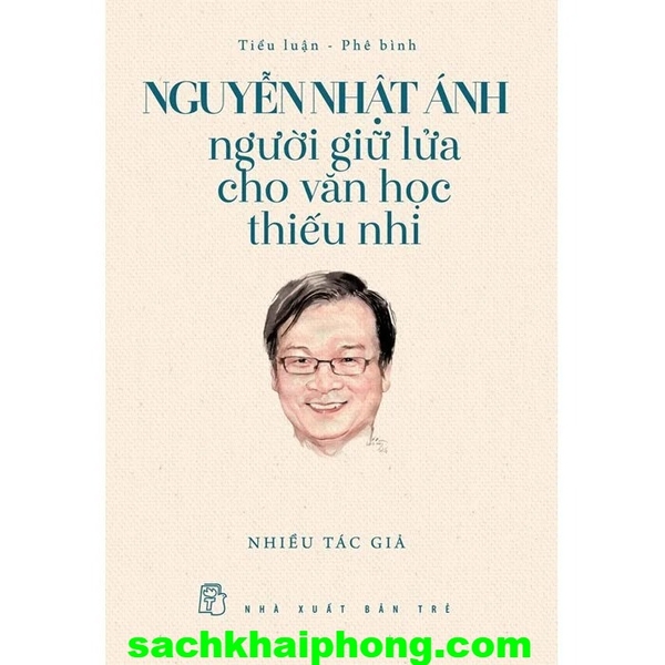 Sách Nguyễn Nhật Ánh - Người Giữ Lửa Cho Văn Học Thiếu Nhi (Nhiều Tác Giả)
