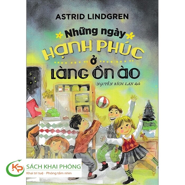 Sách Những Ngày Hạnh Phúc Ở Làng Ồn Ào Của Tác Giả Astrid Lindgren