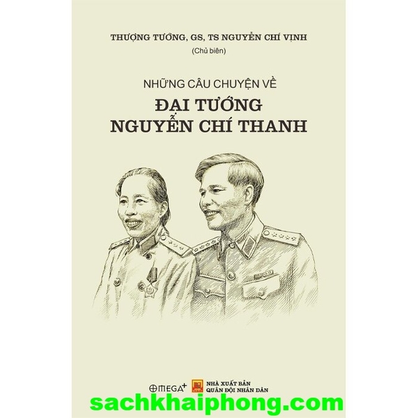 Những Câu Chuyện Về Đại Tướng Nguyễn Chí Thanh - Thượng Tướng GS.TS. Nguyễn Chí Vịnh