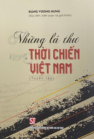 Những Lá Thư Thời Chiến Việt Nam (Tuyển Tập) - Đặng Vương Hưng