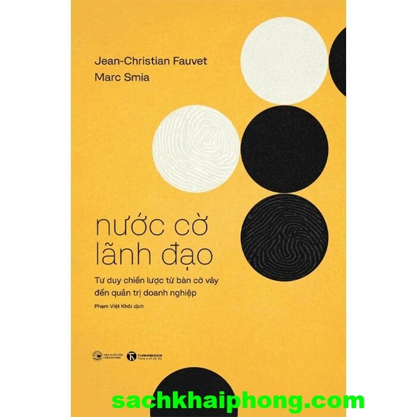 Nước Cờ Lãnh Đạo - Tư Duy Chiến Lược Từ Bàn Cờ Vây Đến Quản Trị Doanh Nghiệp (Jean-Christian Fauvet, Marc Smia)