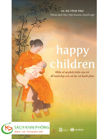 Sách Happy Children - Hiểu Về Sự Phát Triển Của Trẻ Để Nuôi Dạy Con An Lạc Và Hạnh Phúc - Hà Vĩnh Thọ