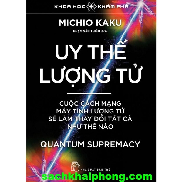 Sách Uy Thế Lượng Tử - Cuộc Cách Mạng Máy Tính Lượng Tử Sẽ Làm Thay Đổi Tất Cả Như Thế Nào (Michio Kaku)