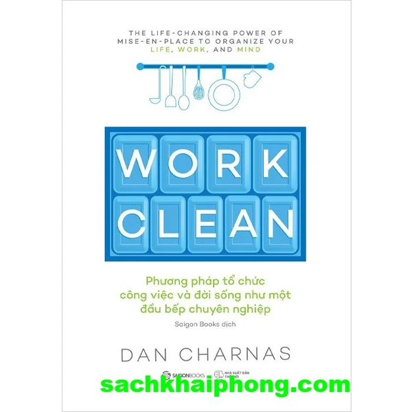 Sách Work Clean - Phương Pháp Tổ Chức Công Việc Và Đời Sống Như Một Đầu Bếp Chuyên Nghiệp (Dan Charnas)