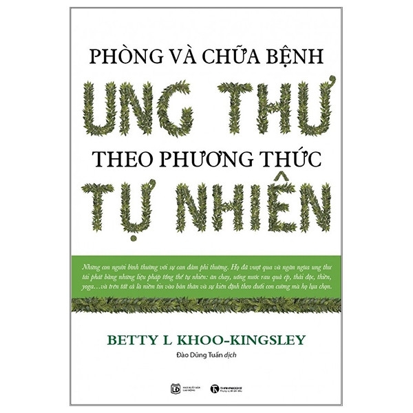 Sách Phòng Và Chữa Bệnh Ung Thư Theo Phương Thức Tự Nhiên (Tái Bản 2023) của tác giả Betty L Khoo-Kingsley