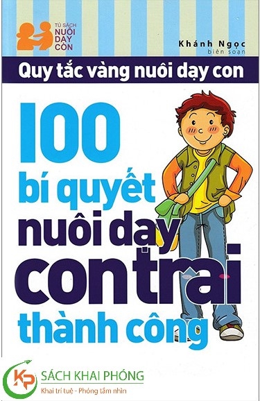 Sách Quy Tắc Vàng Nuôi Dạy Con - 100 Bí Quyết Nuôi Dạy Con Trai Thành Công của tác giả Khánh Ngọc