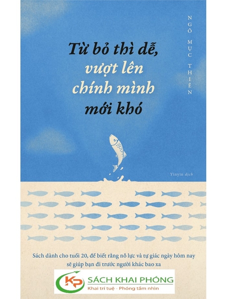 Sách Từ Bỏ Thì Dễ Vượt Lên Chính Mình Mới Khó (Tái Bản 2023) của tác giả Ngô Mục Thiên