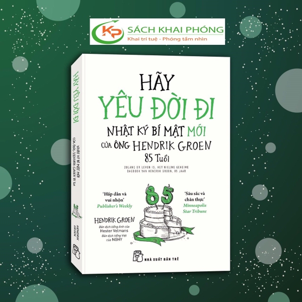 Sách Hãy Yêu Đời Đi - Nhật Ký Bí Mật Mới Của Ông Hendrik Groen 85 Tuổi của tác giả Hendrik Groen