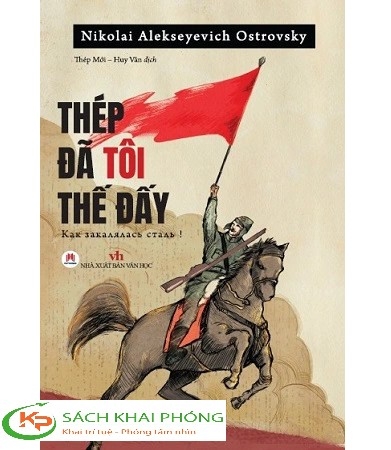 Sách Thép Đã Tôi Thế Đấy! (Tái Bản 2023) của tác giả Nikolai Alekseyevich Ostrovsky, dịch giả Thép Mới, Huy Vân