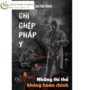 Sách Ghi Chép Pháp Y - Những Thi Thể Không Hoàn Chỉnh (Tập 3) của tác giả Lưu Bát Bách