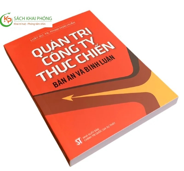 Sách Quản Trị Công Ty Thực Chiến - Bản Án Và Bình Luận của tác giả Luật Sư Tiến Sĩ. Phạm Hoài Huấn