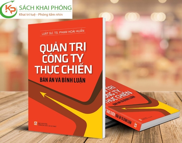 Sách Quản Trị Công Ty Thực Chiến - Bản Án Và Bình Luận của tác giả Luật Sư Tiến Sĩ. Phạm Hoài Huấn