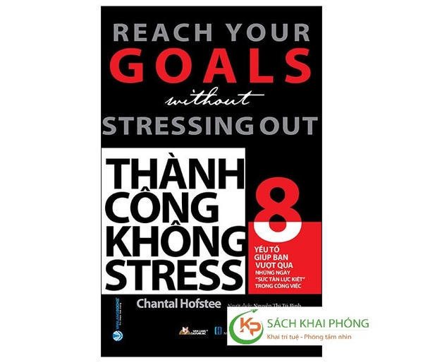 Sách Thành Công Không Stress - 8 Yếu Tố Giúp Bạn Vượt Qua Những Ngày "Sức Tàn Lực Kiệt Trong Công Việc" của tác giả Chantal Hofstee
