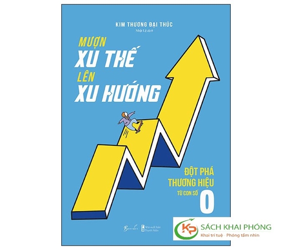 Sách Mượn Xu Thế, Lên Xu Hướng - Đột Phá Thương Hiệu Từ Con Số 0 Của Tác Giả Kim Thương Đại Thúc