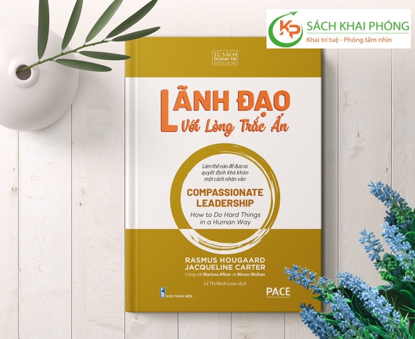 Sách Lãnh Đạo Với Lòng Trắc Ẩn (Compassionate Leadership) - Rasmus Hougaard, Jacqueline Carter, Marissa Afton, Moses Mohan